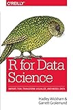 R for Data Science: Import, Tidy, Transform, Visualize, and Model Data