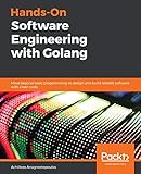 Hands-On Software Engineering with Golang: Move beyond basic programming to design and build reliable software with clean code