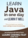 Java: Learn Java in One Day and Learn It Well. Java for Beginners with Hands-on Project. (Learn Coding Fast with Hands-On Project Book 4)