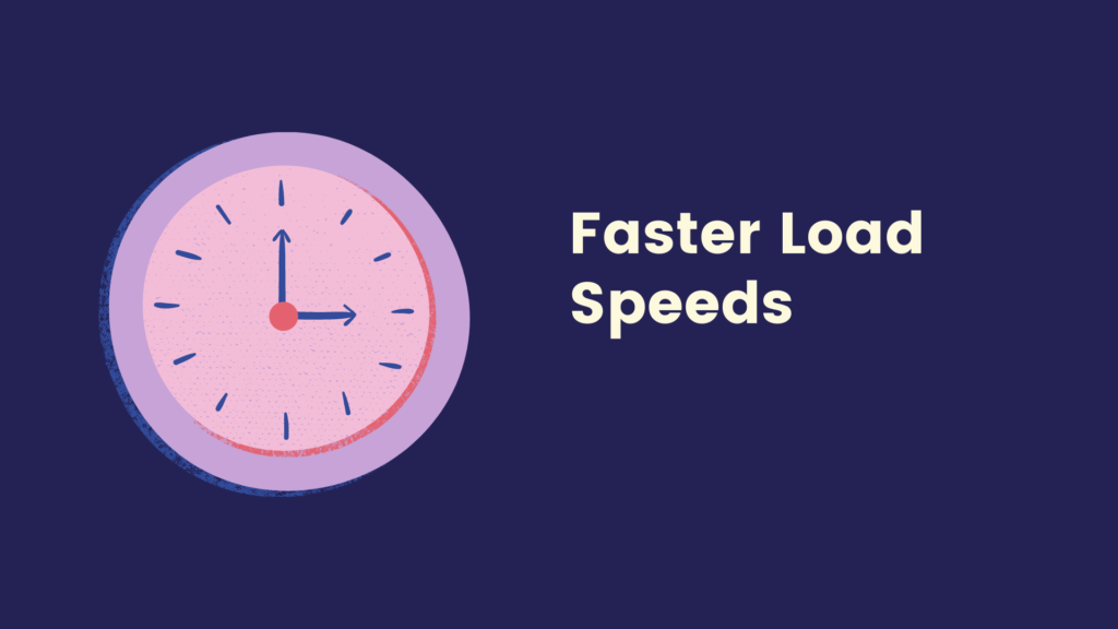 4. Faster speeds