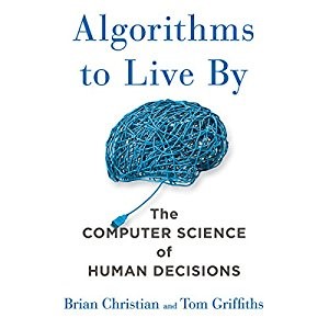 Algorithms to Live By: The Computer Science of Human Decisions Audio book – Unabridged- Brian Christian (Author, Narrator),‎ Tom Griffiths (Author),‎ Brilliance Audio (Publisher)