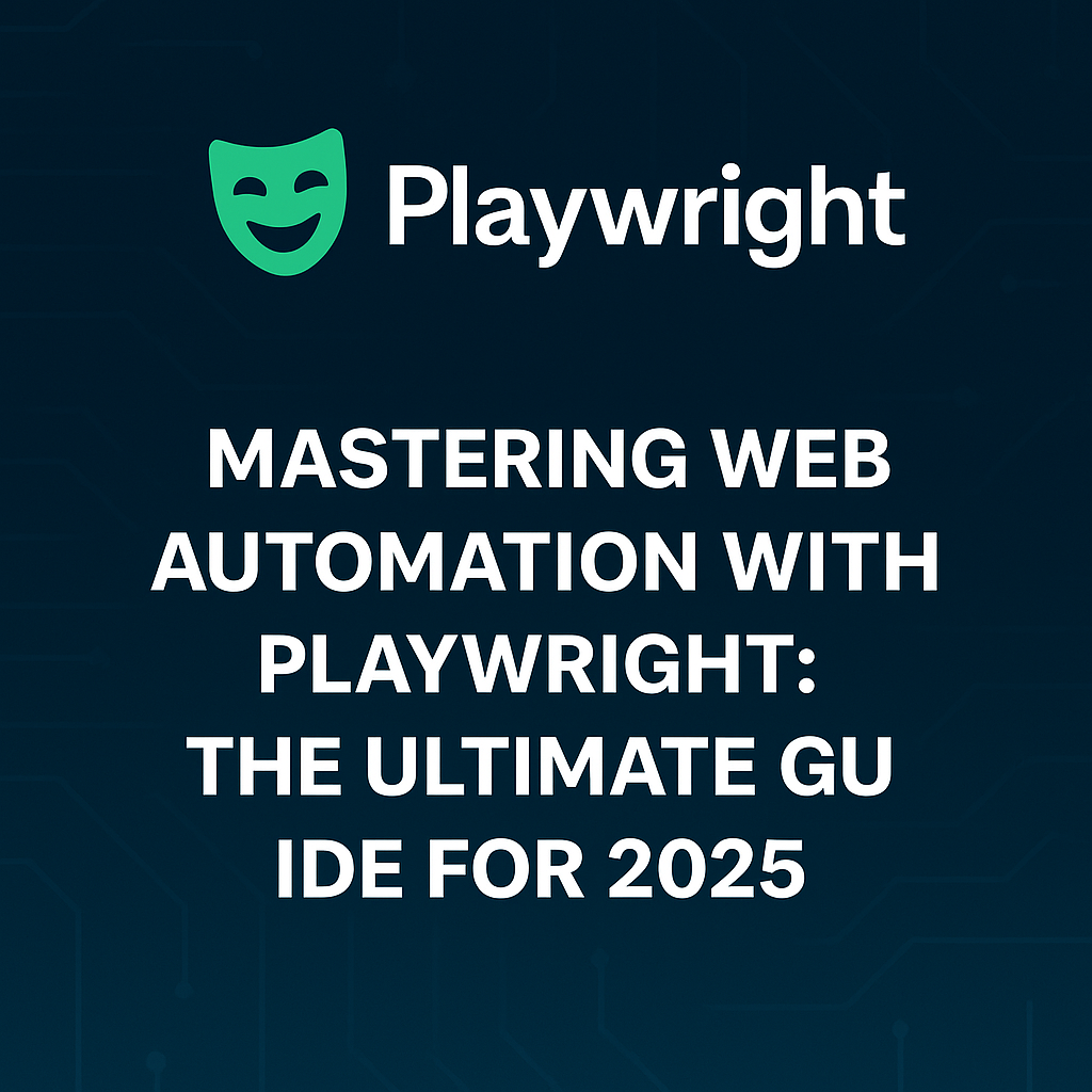 Mastering Web Automation with Playwright: The Ultimate Guide for 2025